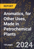 2024 Global Forecast for Aromatics (Benzene, Toluene, Xylene, Etc.), for Other Uses, Made in Petrochemical Plants (2025-2030 Outlook) - Manufacturing & Markets Report- Product Image