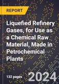2024 Global Forecast for Liquefied Refinery Gases (Aliphatics), for Use as a Chemical Raw Material, Made in Petrochemical Plants (2025-2030 Outlook) - Manufacturing & Markets Report- Product Image
