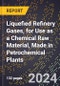 2024 Global Forecast for Liquefied Refinery Gases (Aliphatics), for Use as a Chemical Raw Material, Made in Petrochemical Plants (2025-2030 Outlook) - Manufacturing & Markets Report - Product Thumbnail Image