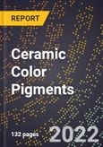 2023 Global Forecast For Ceramic Color Pigments (2023-2028 Outlook) - Manufacturing & Markets Report- Product Image