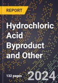 2024 Global Forecast for Hydrochloric Acid (Including Anhydrous) Byproduct and Other (Including from Salt and Acid) (Basis -100%, Hcl) (2025-2030 Outlook) - Manufacturing & Markets Report- Product Image
