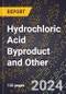 2024 Global Forecast for Hydrochloric Acid (Including Anhydrous) Byproduct and Other (Including from Salt and Acid) (Basis -100%, Hcl) (2025-2030 Outlook) - Manufacturing & Markets Report - Product Image