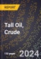 2024 Global Forecast for Tall Oil, Crude (2025-2030 Outlook) - Manufacturing & Markets Report - Product Image