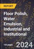 2024 Global Forecast for Floor Polish, Water Emulsion, Industrial and Institutional (2025-2030 Outlook) - Manufacturing & Markets Report- Product Image