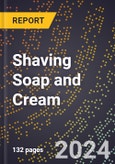 2024 Global Forecast for Shaving Soap and Cream (2025-2030 Outlook) - Manufacturing & Markets Report- Product Image