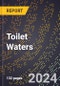 2024 Global Forecast for Toilet Waters (2025-2030 Outlook) - Manufacturing & Markets Report - Product Image