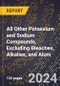 2024 Global Forecast for All Other Potassium and Sodium Compounds, Excluding Bleaches, Alkalies, and Alum (2025-2030 Outlook) - Manufacturing & Markets Report - Product Image