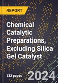 2024 Global Forecast for Chemical Catalytic Preparations, Excluding Silica Gel Catalyst (2025-2030 Outlook) - Manufacturing & Markets Report- Product Image