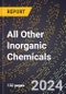 2024 Global Forecast for All Other Inorganic Chemicals (2025-2030 Outlook) - Manufacturing & Markets Report - Product Thumbnail Image