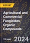 2024 Global Forecast for Agricultural and Commercial Fungicides, Organic Compounds (2025-2030 Outlook) - Manufacturing & Markets Report - Product Image