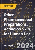 2023 Global Forecast For Other Pharmaceutical Preparations, Acting On Skin, For Human Use (2023-2028 Outlook) - Manufacturing & Markets Report- Product Image