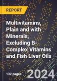 2024 Global Forecast for Multivitamins, Plain and with Minerals, Excluding B-Complex Vitamins and Fish Liver Oils (2025-2030 Outlook) - Manufacturing & Markets Report- Product Image
