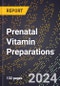 2024 Global Forecast for Prenatal Vitamin Preparations (2025-2030 Outlook) - Manufacturing & Markets Report - Product Image