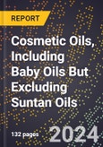 2023 Global Forecast For Cosmetic Oils, including Baby Oils But Excluding Suntan Oils (2023-2028 Outlook) - Manufacturing & Markets Report- Product Image