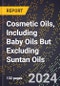 2024 Global Forecast for Cosmetic Oils, Including Baby Oils But Excluding Suntan Oils (2025-2030 Outlook) - Manufacturing & Markets Report - Product Image