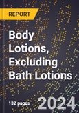 2023 Global Forecast For Body Lotions, Excluding Bath Lotions (2023-2028 Outlook) - Manufacturing & Markets Report- Product Image