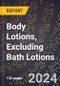 2024 Global Forecast for Body Lotions, Excluding Bath Lotions (2025-2030 Outlook) - Manufacturing & Markets Report - Product Image