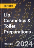 2024 Global Forecast for Lip Cosmetics & Toilet Preparations (Lipstick, Lip Gloss, Etc.) (2025-2030 Outlook) - Manufacturing & Markets Report- Product Image
