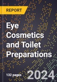 2024 Global Forecast for Eye Cosmetics and Toilet Preparations (Mascara, Etc.) (2025-2030 Outlook) - Manufacturing & Markets Report- Product Image