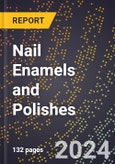 2024 Global Forecast for Nail Enamels and Polishes (2025-2030 Outlook) - Manufacturing & Markets Report- Product Image