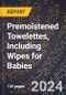 2024 Global Forecast for Premoistened Towelettes, Including Wipes for Babies (2025-2030 Outlook) - Manufacturing & Markets Report - Product Thumbnail Image