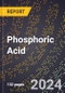 2024 Global Forecast for Phosphoric Acid (2025-2030 Outlook) - Manufacturing & Markets Report - Product Thumbnail Image