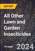 2024 Global Forecast for All Other Lawn and Garden Insecticides (2025-2030 Outlook) - Manufacturing & Markets Report- Product Image