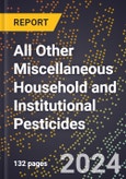 2024 Global Forecast for All Other Miscellaneous Household and Institutional Pesticides (2025-2030 Outlook) - Manufacturing & Markets Report- Product Image