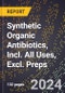 2024 Global Forecast for Synthetic Organic Antibiotics, Incl. All Uses, Excl. Preps. (2025-2030 Outlook) - Manufacturing & Markets Report - Product Image