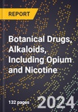 2024 Global Forecast for Botanical Drugs, Alkaloids, Including Opium and Nicotine (2025-2030 Outlook) - Manufacturing & Markets Report- Product Image