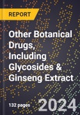 2024 Global Forecast for Other Botanical Drugs, Including Glycosides & Ginseng Extract (2025-2030 Outlook) - Manufacturing & Markets Report- Product Image