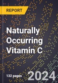 2023 Global Forecast For Naturally Occurring Vitamin C (2023-2028 Outlook) - Manufacturing & Markets Report- Product Image