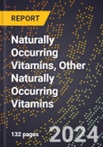 2024 Global Forecast for Naturally Occurring Vitamins, Other Naturally Occurring Vitamins (2025-2030 Outlook) - Manufacturing & Markets Report- Product Image