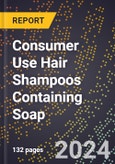 2024 Global Forecast for Consumer Use Hair Shampoos Containing Soap (2025-2030 Outlook) - Manufacturing & Markets Report- Product Image