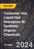 2024 Global Forecast for Consumer Use Liquid Hair Shampoos W/ Synthetic Organic Chemicals (2025-2030 Outlook) - Manufacturing & Markets Report- Product Image