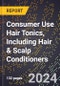 2024 Global Forecast for Consumer Use Hair Tonics, Including Hair & Scalp Conditioners (2025-2030 Outlook) - Manufacturing & Markets Report - Product Thumbnail Image