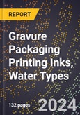 2023 Global Forecast For Gravure Packaging Printing Inks, Water Types (2023-2028 Outlook) - Manufacturing & Markets Report- Product Image