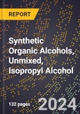 2024 Global Forecast for Synthetic Organic Alcohols, Unmixed, Isopropyl Alcohol (2025-2030 Outlook) - Manufacturing & Markets Report- Product Image