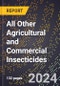 2024 Global Forecast for All Other Agricultural and Commercial Insecticides (2025-2030 Outlook) - Manufacturing & Markets Report - Product Image