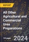 2024 Global Forecast for All Other Agricultural and Commercial Urea Preparations (2025-2030 Outlook) - Manufacturing & Markets Report - Product Thumbnail Image