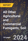 2024 Global Forecast for All Other Agricultural and Commercial Fumigants, Soil (2025-2030 Outlook) - Manufacturing & Markets Report- Product Image