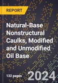 2024 Global Forecast for Natural-Base Nonstructural (Non-Load-Bearing) Caulks, Modified and Unmodified Oil Base (2025-2030 Outlook) - Manufacturing & Markets Report- Product Image