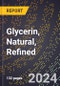 2024 Global Forecast for Glycerin, Natural, Refined (All Grades, 100 Percent Basis) (2025-2030 Outlook) - Manufacturing & Markets Report - Product Thumbnail Image