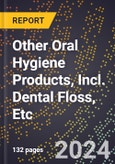 2023 Global Forecast For Other Oral Hygiene Products, Incl. Dental Floss, Etc. (2023-2028 Outlook) - Manufacturing & Markets Report- Product Image