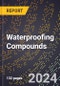 2023 Global Forecast For Waterproofing Compounds (2023-2028 Outlook) - Manufacturing & Markets Report - Product Image
