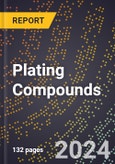 2024 Global Forecast for Plating Compounds (2025-2030 Outlook) - Manufacturing & Markets Report- Product Image