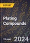 2024 Global Forecast for Plating Compounds (2025-2030 Outlook) - Manufacturing & Markets Report - Product Image
