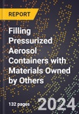 2024 Global Forecast for Filling Pressurized Aerosol Containers with Materials Owned by Others (Excluding Interplant Transfers) (2025-2030 Outlook) - Manufacturing & Markets Report- Product Image