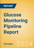 Glucose Monitoring Pipeline Report Including Stages of Development, Segments, Region and Countries, Regulatory Path and Key Companies, 2023 Update- Product Image