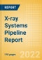 X-ray Systems Pipeline Report including Stages of Development, Segments, Region and Countries, Regulatory Path and Key Companies, 2022 Update - Product Thumbnail Image